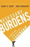 Barry H. Corey, John Townsend - Necessary Burdens: Addressing the Complexities of Leadership, Inbunden
