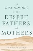 Desert Fathers - The Wise Sayings of the Desert Fathers and Mothers in Modern Language, Häftad