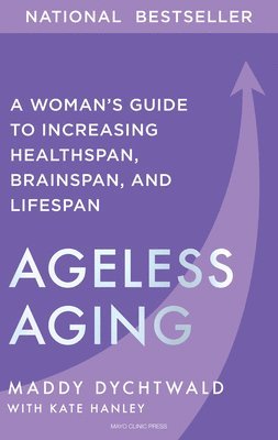 Maddy Dychtwald, Kate Hanley - Ageless Aging, Inbunden