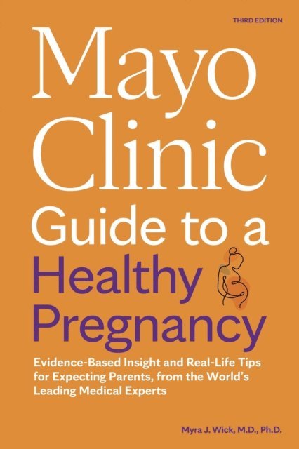 Myra J. Wick - Mayo Clinic Guide to a Healthy Pregnancy, 3rd Edition, E-bok