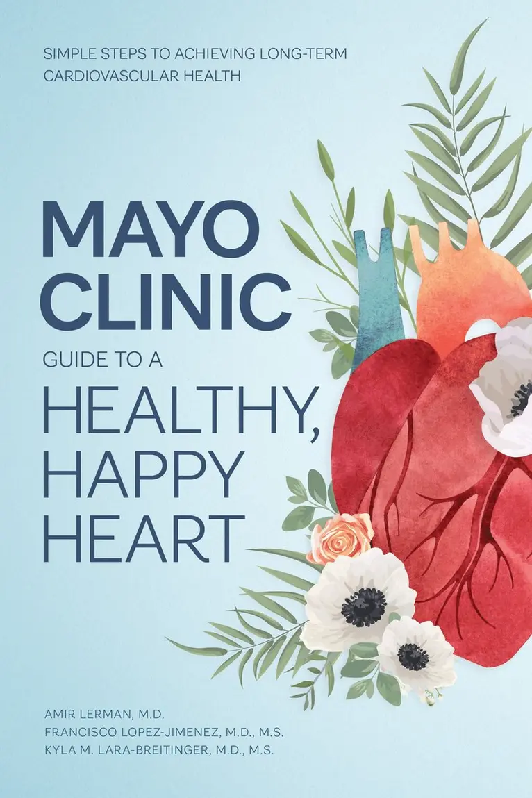 Amir Lerman, Francisco Lopez-Jimenez, Kyla M. Lara-Breitinger - Mayo Clinic Guide to a Healthy, Happy Heart, Inbunden. Tillgänglighet: Tillfälligt slut