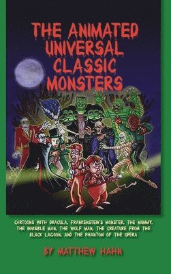 Matthew Hahn - Animated Universal Classic Monsters (hardback), Inbunden
