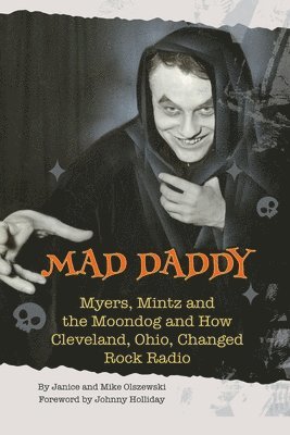 Janice Olszewski, Mike Olszewski - Mad Daddy - Myers, Mintz and the Moondog and How Cleveland, Ohio Changed Rock Radio, Häftad