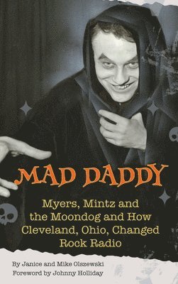 Janice Olszewski, Mike Olszewski - Mad Daddy - Myers, Mintz and the Moondog and How Cleveland, Ohio Changed Rock Radio (hardback), Inbunden