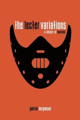 Gabriel Bergmoser - Lecter Variations - A History of Hannibal, Häftad. Tillgänglighet: Lägg i varukorg