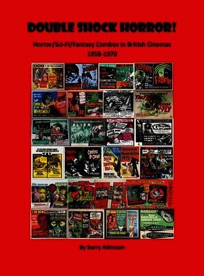 Barry Atkinson - Double Shock Horror! Horror/Sci-Fi/Fantasy Combos in British Cinemas 1958-1970, Inbunden
