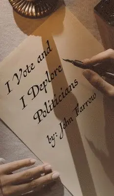 John Farrow - I Vote and I Deplore Politicians, Inbunden. Tillgänglighet: Lägg i varukorg
