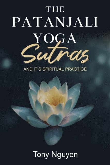 Tony Nguyen - Patanjali Yoga Sutras and Its Spiritual Practice, E-bok