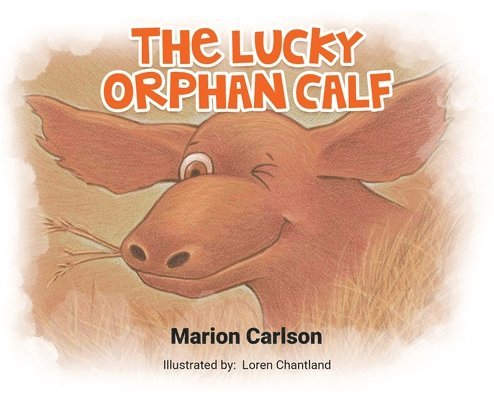 Marion Carlson - Lucky Orphan Calf, Inbunden