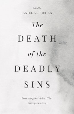The Death of the Deadly Sins: Embracing the Virtues That Transform Lives, Häftad