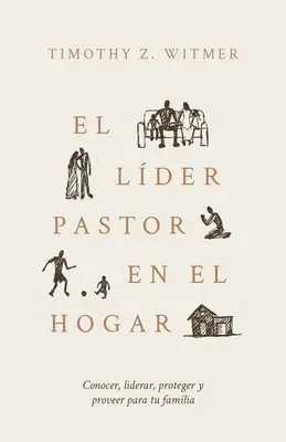 Timothy Z. Witmer - El Líder Pastor En El Hogar: Conocer, Liderar, Proteger Y Proveer Para Tu Familia, Häftad. Tillgänglighet: Lägg i varukorg