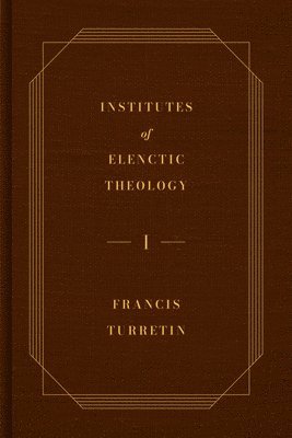 Francis Turretin, Dennison Jr. James T. - Institutes of Elenctic Theology, 3-Volume Set, Inbunden