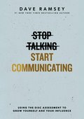Stop Talking, Start Communicating: Using the Disc Assessment to Grow Yourself and Your Influence