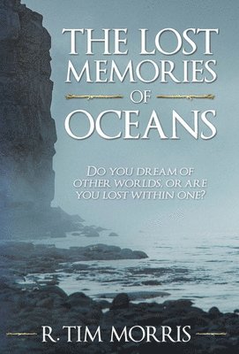 R Tim Morris - Lost Memories of Oceans, Inbunden