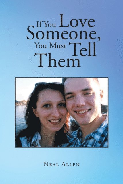 Neal Allen - If You Love Someone, You Must Tell Them, E-bok