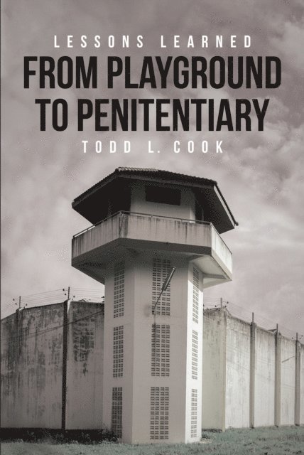 Todd L. Cook - Lessons Learned: From Playground to Penitentiary, E-bok. Tillgänglighet: Lägg i varukorg