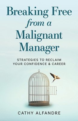 Cathy Alfandre - Breaking Free from a Malignant Manager, Häftad