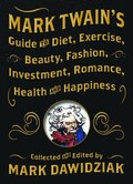 Mark Twain's Guide to Diet, Exercise, Beauty, Fashion, Investment, Romance, Health and Happiness