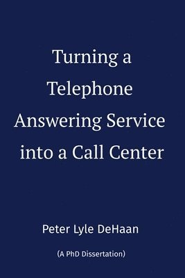 Peter Lyle DeHaan - Turning a Telephone Answering Service into a Call Center, Häftad. Tillgänglighet: Lägg i varukorg
