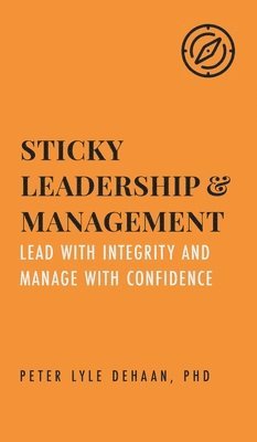 Peter Lyle DeHaan - Sticky Leadership and Management, Inbunden