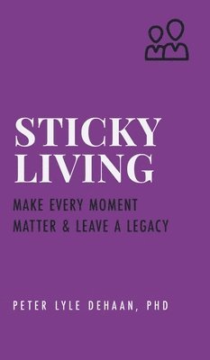 Peter Lyle DeHaan - Sticky Living, Inbunden