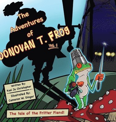 Kasi Jo Christopher - The Adventures of Donovan T. Frog Vol 1: The Tale of the Fritter Fiend, Inbunden. Tillgänglighet: Lägg i varukorg