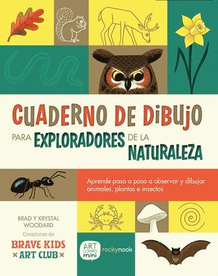 Brad Woodard, Krystal Woodard - Cuaderno de Dibujo Para Exploradores de la Naturaleza / Sketchbook for Nature Explorers: Lecciones Paso a Paso Para Observar Y Dibujar Animales, Plant, Häftad