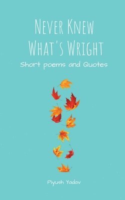 Piyush Yadav - Never Knew What's Wright, Häftad. Tillgänglighet: Lägg i varukorg