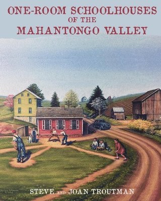 Joan Troutman, Steve Troutman - One Room Schoolhouses of the Mahantongo Valley, Häftad