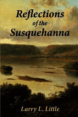 Larry L Little - Reflections of the Susquehanna, Häftad