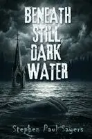 Stephen Paul Sayers - Beneath Still, Dark Water, Häftad. Tillgänglighet: Lägg i varukorg