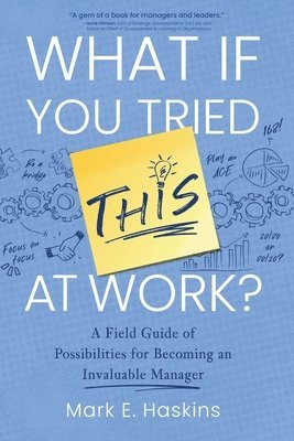 Mark E Haskins - What If You Tried This At Work, Häftad. Tillgänglighet: Lägg i varukorg