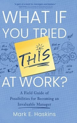 Mark E Haskins - What If You Tried This At Work, Inbunden. Tillgänglighet: Lägg i varukorg