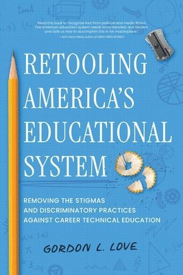 Gordon L Love - Retooling America's Educational System, Häftad