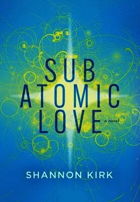 Shannon Kirk - Subatomic Love, Inbunden. Tillgänglighet: Lägg i varukorg