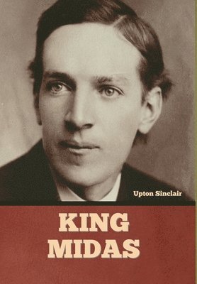 Upton Sinclair - King Midas, Inbunden