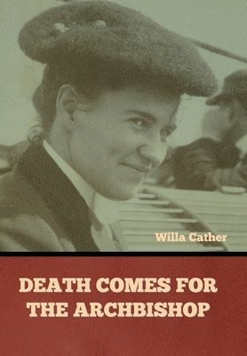 Willa Cather - Death Comes for the Archbishop Willa Cather, Inbunden