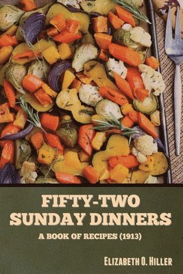 Elizabeth O Hiller - Fifty-Two Sunday Dinners, Häftad. Tillgänglighet: Lägg i varukorg