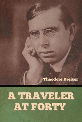 Theodore Dreiser - Traveler at Forty, Häftad