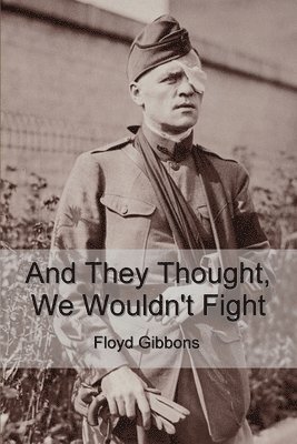 Floyd Gibbons - And They Thought, We Wouldn't Fight, Häftad