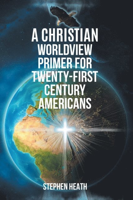 Stephen Heath - Christian Worldview Primer for Twenty-First-Century Americans, E-bok