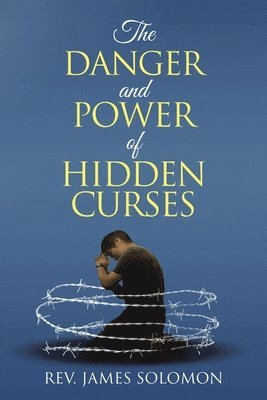 James Solomon - Danger and Power of Hidden Curses, Häftad