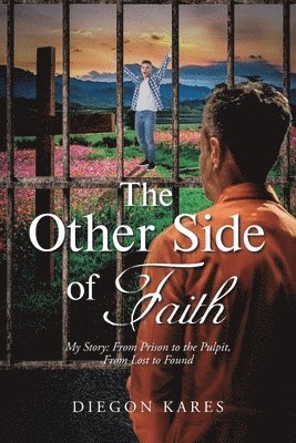 Diegon Kares - The Other Side of Faith: My Story: From Prison to the Pulpit, From Lost to Found, Häftad. Tillgänglighet: Lägg i varukorg