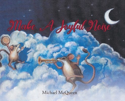 Michael McQueen - Make a Joyful Noise, Inbunden