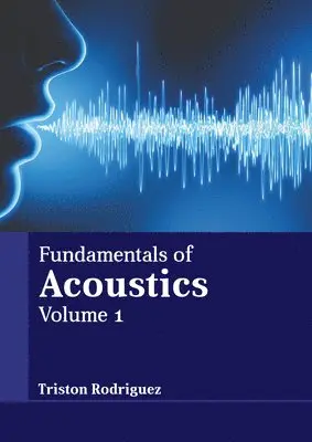Triston Rodriguez - Fundamentals of Acoustics: Volume 1, Inbunden. Tillgänglighet: Lägg i varukorg