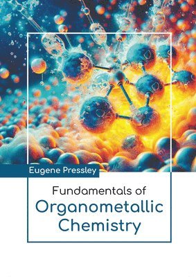 Eugene Pressley - Fundamentals of Organometallic Chemistry, Inbunden
