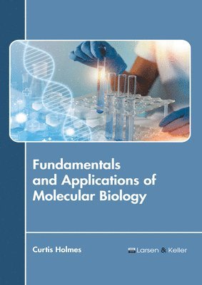 Curtis Holmes - Fundamentals and Applications of Molecular Biology, Inbunden