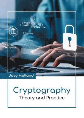 Joey Holland - Cryptography: Theory and Practice, Inbunden. Tillgänglighet: Kommande