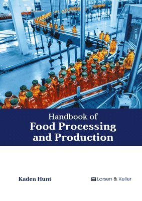 Kaden Hunt - Handbook of Food Processing and Production, Inbunden