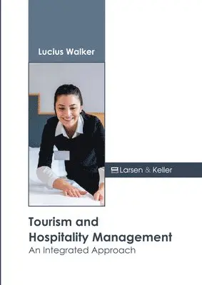 Lucius Walker - Tourism and Hospitality Management: An Integrated Approach, Inbunden. Tillgänglighet: Kommande